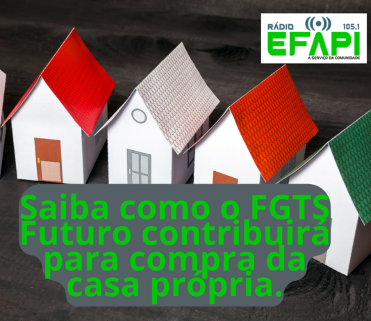 Saiba como o FGTS Futuro contribuirá para compra da casa própria.