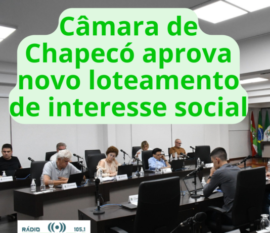 Câmara de Chapecó aprova novo loteamento de interesse social.